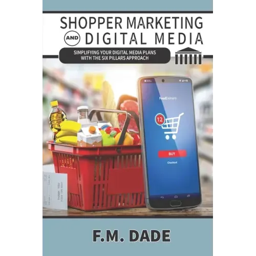 Shopper Marketing and Digital Media: Simplifying Your Digital Media Plans with the Six Pillars Approach