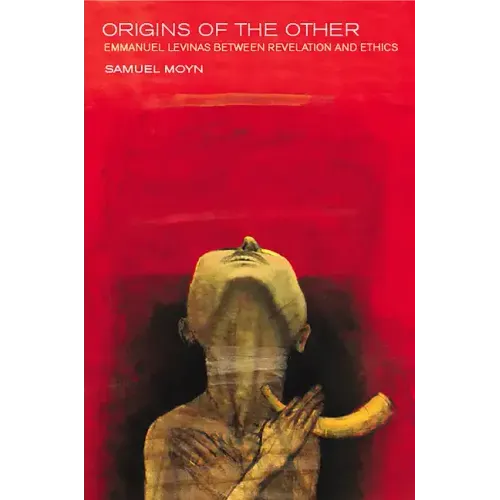 Origins of the Other: Emmanuel Levinas Between Revelation and Ethics