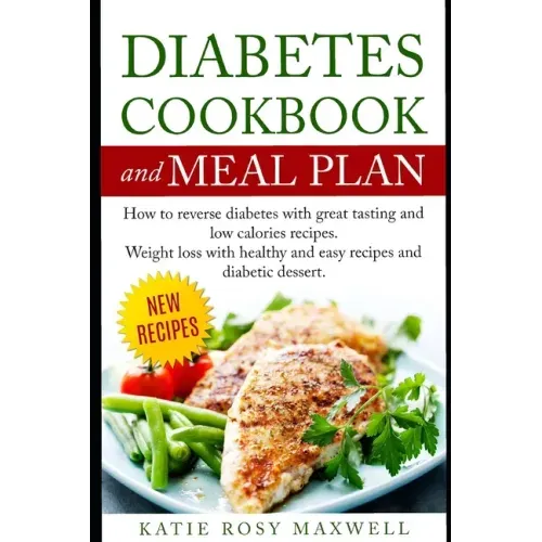 Diabetes Cookbook and Meal Plan: How to Reverse Diabetes Without Medicines Only with a Good and Healthy Diet
