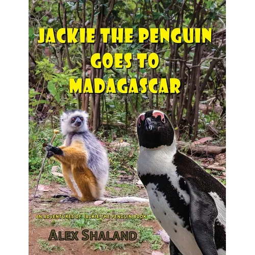 Jackie the Penguin Goes to Madagascar: Jackie Meets the Animals of Madagascar and Learns to Care About Nature