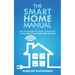 The Smart Home Manual: How To Automate Your Home To Keep Your Family Entertained, Comfortable, And Safe