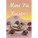 Mini Pie Recipes: 30 Mini Pie Recipes That You Can Try To Make Today!: Secrets To Fantastic Mini Pies