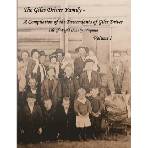 The Giles Driver Family: A Compilation of the Descendants of Giles Driver - Isle of Wight County, Virginia