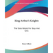 King Arthur's Knights: The Tales Retold for Boys and Girls