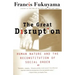 The Great Disruption: Human Nature and the Reconstitution of Social Order