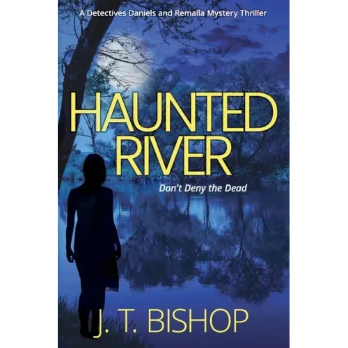 Haunted River: A Novel of Suspense (Detectives Daniels and Remalla - Book Five)