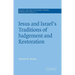 Jesus and Israel's Traditions of Judgement and Restoration