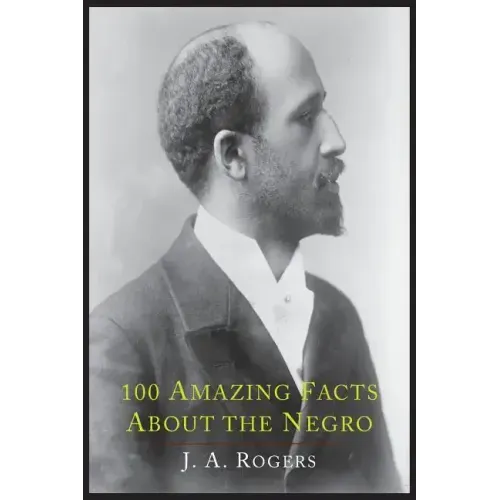 100 Amazing Facts about the Negro with Complete Proof: A Short Cut to the World History of the Negro