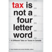 Tax Is Not a Four-Letter Word: A Different Take on Taxes in Canada