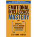 Emotional Intelligence Mastery: Master Your Emotions, Build Positive Habits & Mental Toughness To Reach Your Full Potential