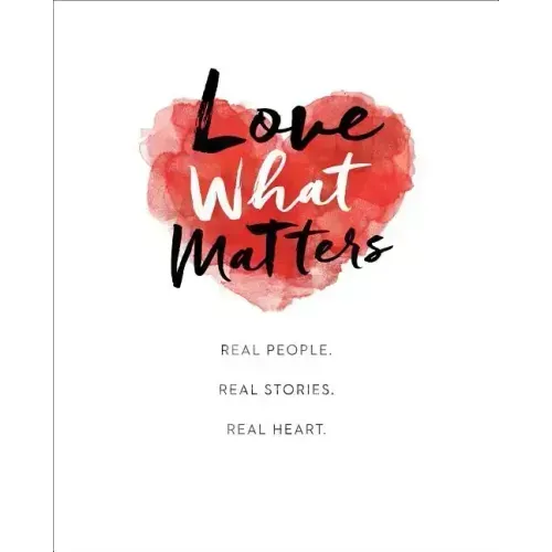 Love What Matters: Real People. Real Stories. Real Heart.