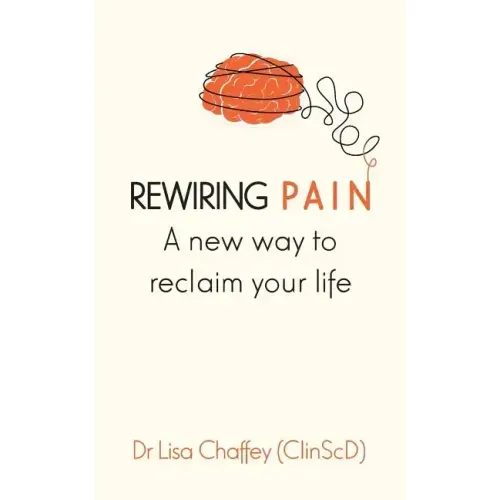 Rewiring pain: A new way to reclaim your life