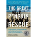 Great Penguin Rescue: 40,000 Penguins, a Devastating Oil Spill, and the Inspiring Story of the World's Largest Animal Rescue
