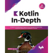 Kotlin In-Depth: A Guide to a Multipurpose Programming Language for Server-Side, Front-End, Android, and Multiplatform Mobile
