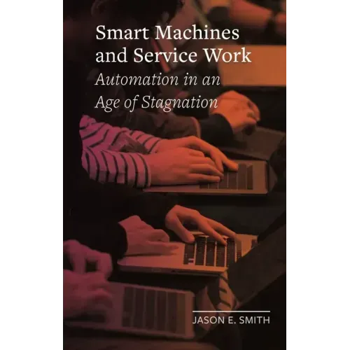 Smart Machines and Service Work: Automation in an Age of Stagnation