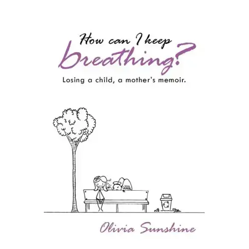 How Can I Keep Breathing?: Losing a Child, a Mother's Memoir.