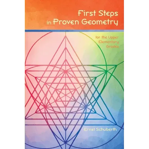 First Steps in Proven Geometry: for the Upper Elementary Grades