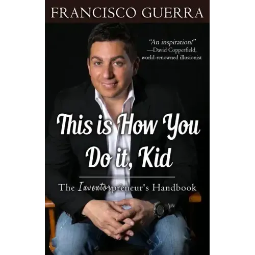 This Is How You Do It, Kid: The Inventorpreneur's Handbook