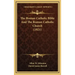 The Roman Catholic Bible And The Roman Catholic Church (1921)