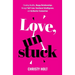 Love, Unstuck: Creating Healthy, Happy Relationships through Self-Love, Emotional Intelligence, and Authentic Connection