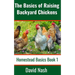 The Basics of Raising Backyard Chickens: Beginner's Guide to Selling Eggs, Raising, Feeding, and Butchering Chickens