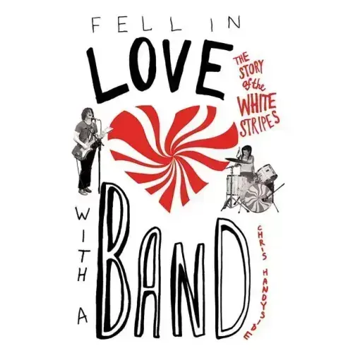 Fell in Love with a Band: The Story of the White Stripes