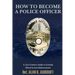 How to Become a Police Officer: A 21st Century Guide to Getting Hired In Law Enforcement