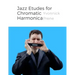Jazz Etudes for Chromatic Harmonica: + Audio Examples