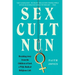 Sex Cult Nun: Breaking Away from the Children of God, a Wild, Radical Religious Cult