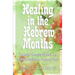 Healing in the Hebrew Months: Prophetic Strategies in the Tribes, Constellations, Gates, and Gems