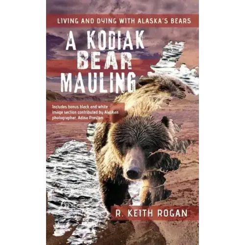 A Kodiak Bear Mauling: Living and Dying with Alaska's Bears