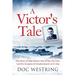 A Victor's Tale: The Story of Milo Flaten: One of the GIs Who Led the Invasion of Omaha Beach on D-Day