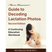 Marie Biancuzzo's Guide to Decoding Lactation Photos 2nd Ed: A Continuing Education Workbook 2nd Ed
