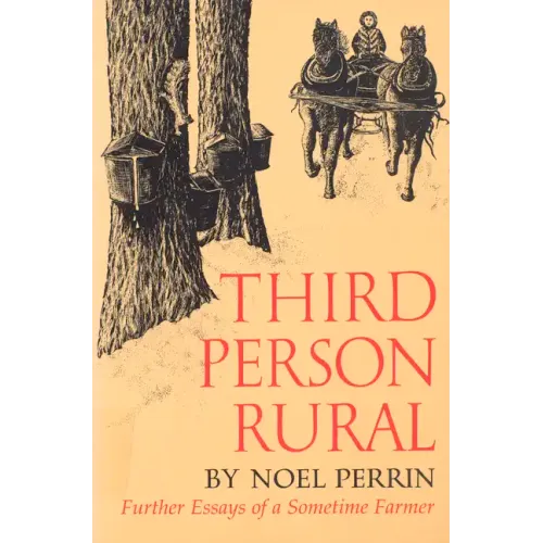 Third Person Rural: Further Essays of a Sometime Farmer