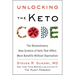Unlocking the Keto Code: The Revolutionary New Science of Keto That Offers More Benefits Without Deprivation