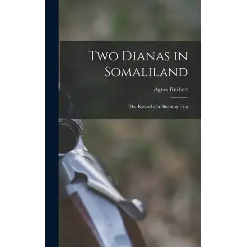 Two Dianas in Somaliland; the Record of a Shooting Trip