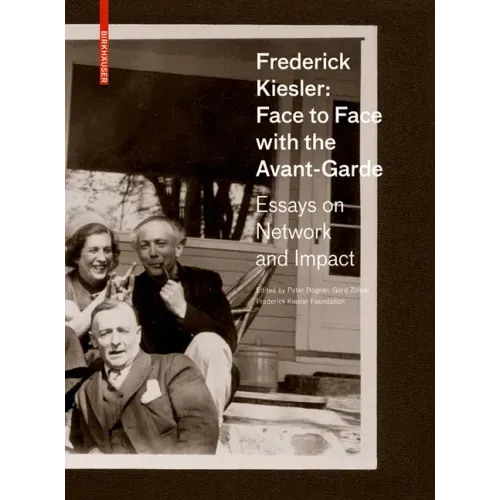 Frederick Kiesler: Face to Face with the Avant-Garde: Essays on Network and Impact