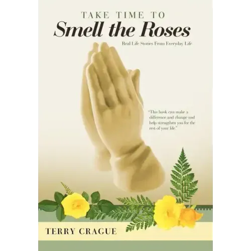 Take Time to Smell the Roses: Real Life Stories from Everyday Life