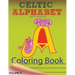 Celtic Alphabet Coloring Book: Celtic Letters: A Set of 26 Original, Hand-Drawn Letters To Color