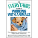 The Everything Guide to Working with Animals: From Dog Groomer to Wildlife Rescuer - Tons of Great Jobs for Animal Lovers