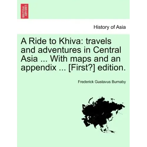 A Ride to Khiva: Travels and Adventures in Central Asia ... with Maps and an Appendix ... [First?] Edition.