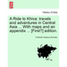 A Ride to Khiva: Travels and Adventures in Central Asia ... with Maps and an Appendix ... [First?] Edition.