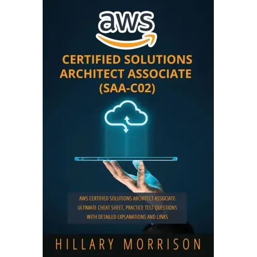 AWS Certified Solutions Architect Associate (SAA-C02): AWS Certified Solutions Architect Associate Ultimate Cheat Sheet, Practice Test Questions with