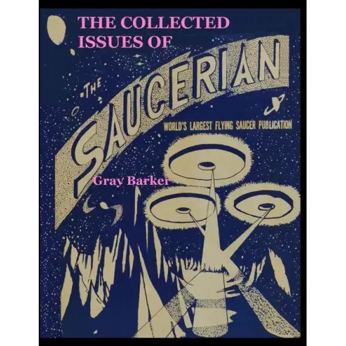 The Collected Issues of The Saucerian: World's Largest Flying Saucer Publication