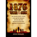 1876: Year of the Gun: The Year Bat, Wyatt, Custer, Jesse, and the Two Bills (Buffalo and Wild) Created the Wild West, and Why It's Still with Us