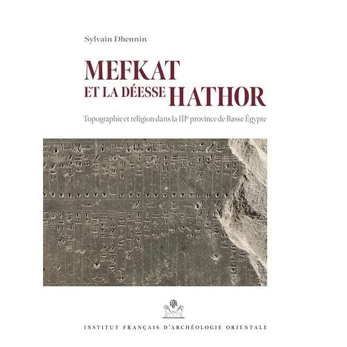 Mefkat Et La Deesse Hathor: Topographie Et Religion Dans La Iiie Province de Basse Egypte