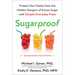 Sugarproof: Protect Your Family from the Hidden Dangers of Excess Sugar with Simple Everydayfixes