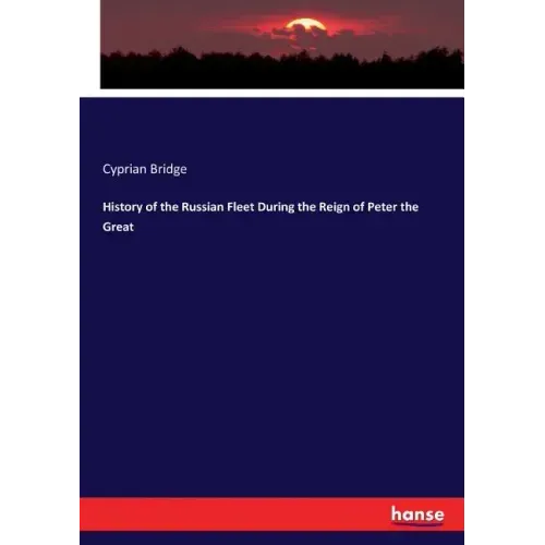 History of the Russian Fleet During the Reign of Peter the Great