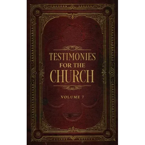 Testimonies for the Church Volume 7