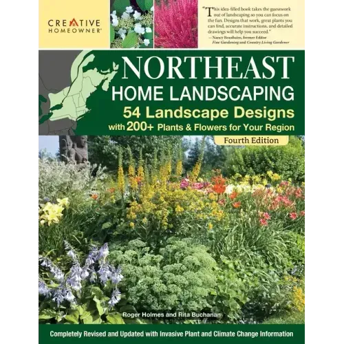 Northeast Home Landscaping, 4th Edition: 54 Landscape Designs with 200+ Plants & Flowers for Your Region